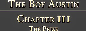 THE BOY AUSTIN Chapter 3 - The Prize