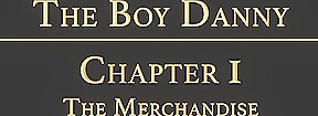 THE BOY DANNY Chapter 1 - The Merchandise